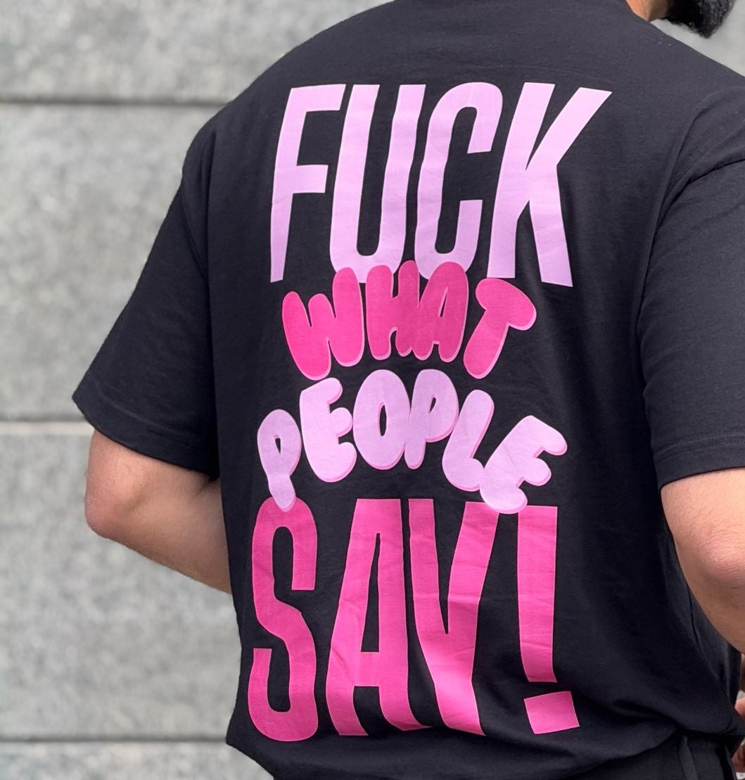 Camiseta Fuck what the people say